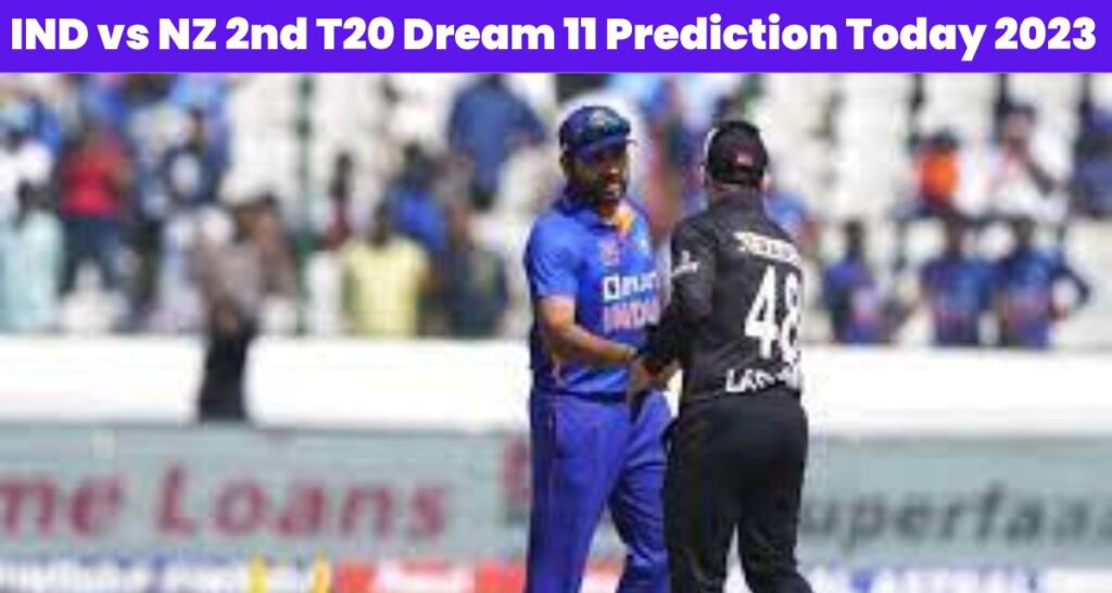 IND vs NZ 2nd T20 Dream 11 Prediction Today 2023