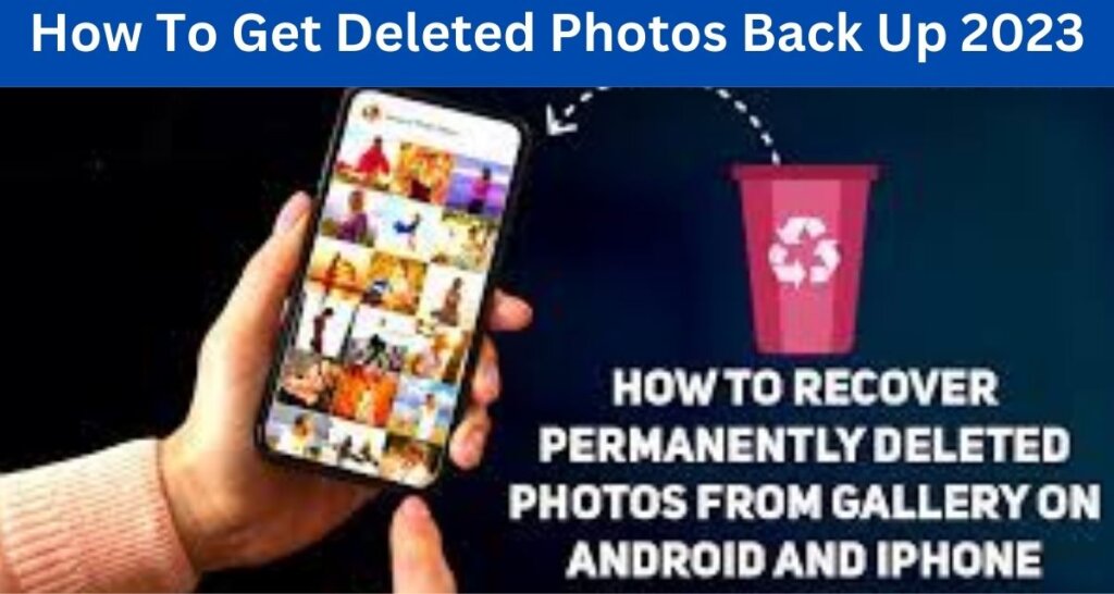 How To Get Deleted Photos Back Up 2023