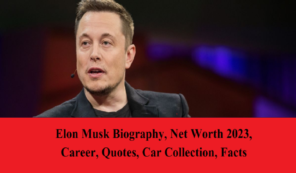 Elon Musk Net Worth 2023 Biography