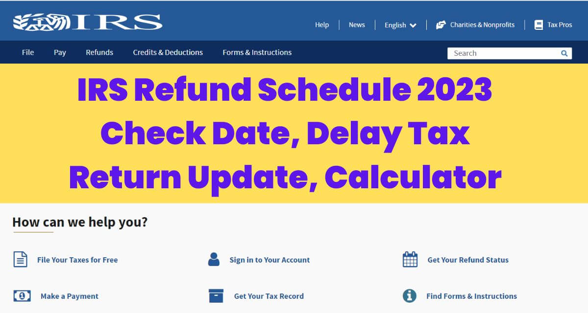 irs-refund-schedule-2023-check-date-delay-tax-return-update