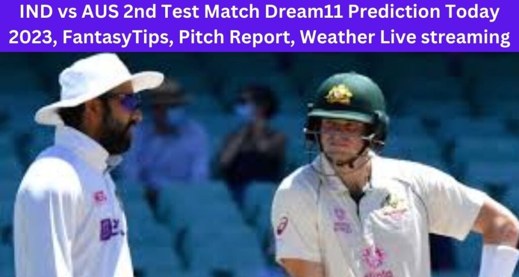 IND vs AUS 2nd Test Match Dream11 Prediction Today 2023
