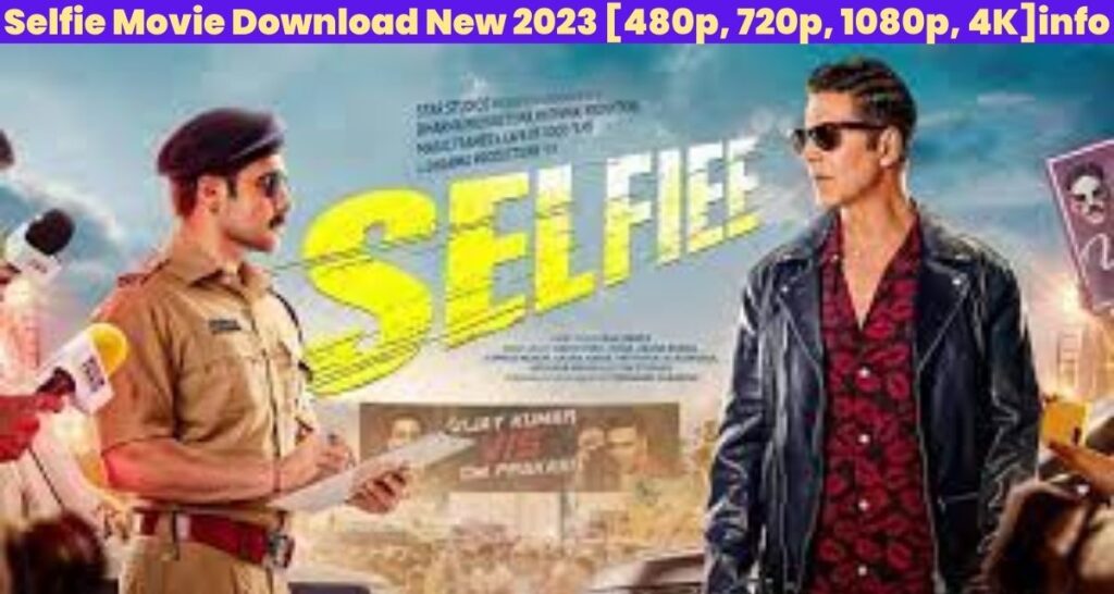 Selfie Movie Download New 2023 [480p, 720p, 1080p, 4K]info