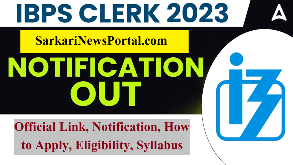 IBPS Clerk Notification 2023: How to Apply, Eligibility, Syllabus